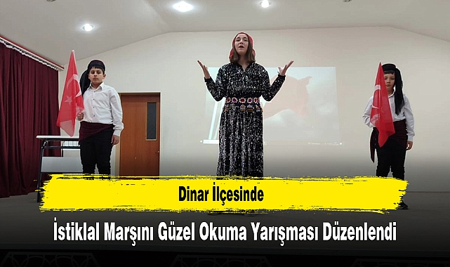 Dinar İlçesinde, İstiklal Marşını Güzel Okuma Yarışması Düzenlendi