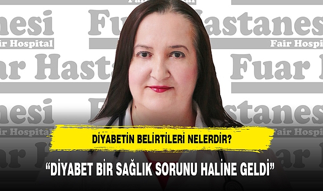 "DİYABET BİR SAĞLIK SORUNU HALİNE GELDİ"