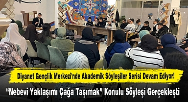 Diyanet Gençlik Merkezi'nde Akademik Söyleşiler Devam Ediyor!