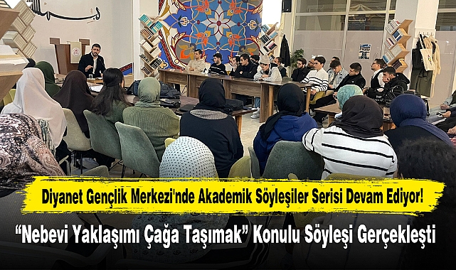Diyanet Gençlik Merkezi'nde Akademik Söyleşiler Devam Ediyor!