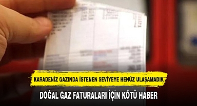 DOĞAL GAZ FATURALARI İÇİN KÖTÜ HABER
