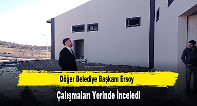 Döğer Belediye Başkanı Ersoy, Çalışmaları Yerinde İnceledi