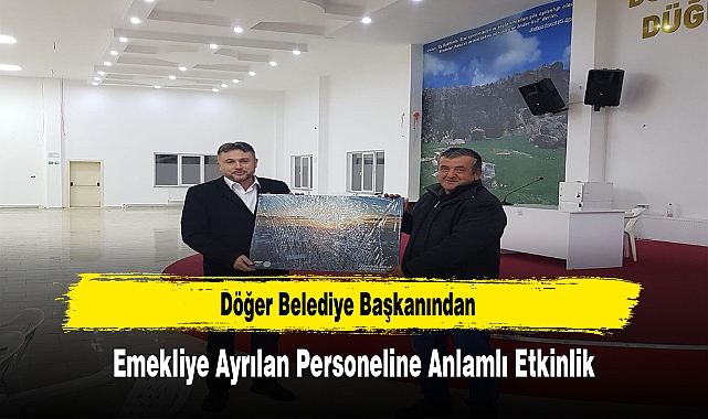 Döğer Belediye Başkanından, Emekliye Ayrılan Personeline Anlamlı Etkinlik