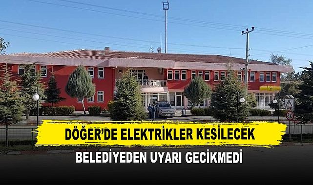 Döğer’de Elektrikler Kesilecek Belediyeden Uyarı Gecikmedi
