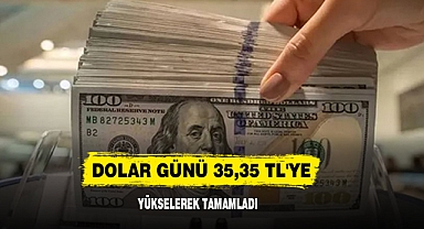 Dolar Günü 35,35 TL'ye Yükselerek Tamamladı