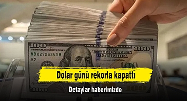 Dolar Günü Rekorla Kapattı