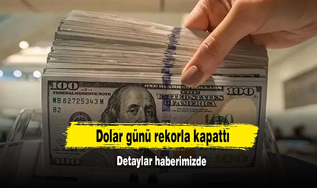 Dolar Günü Rekorla Kapattı