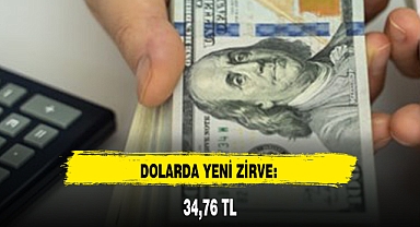 DOLARDA YENİ ZİRVE: 34,76 TL