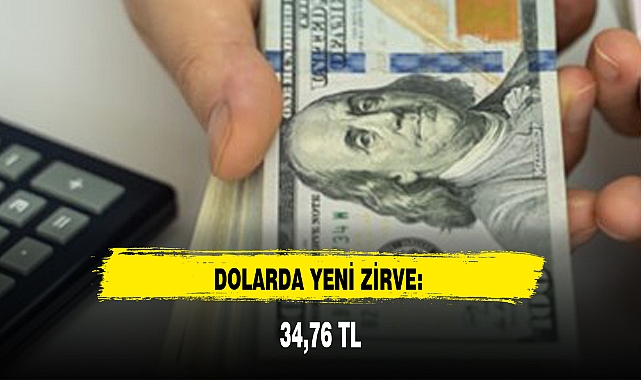 DOLARDA YENİ ZİRVE: 34,76 TL