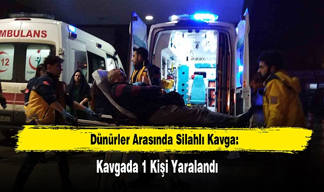 Dünürler Arasında Silahlı Kavga: 1 Yaralı
