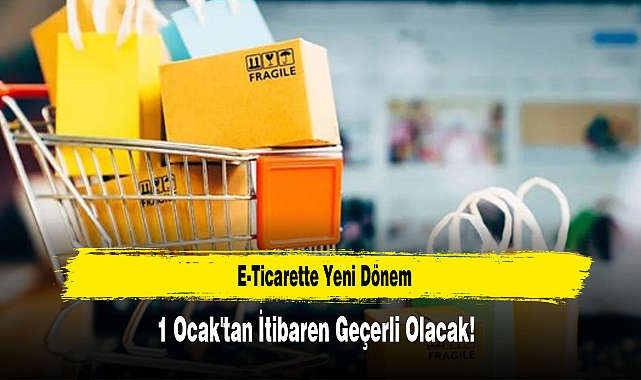 E-Ticarette Yeni Dönem: 1 Ocak'tan İtibaren Geçerli Olacak!