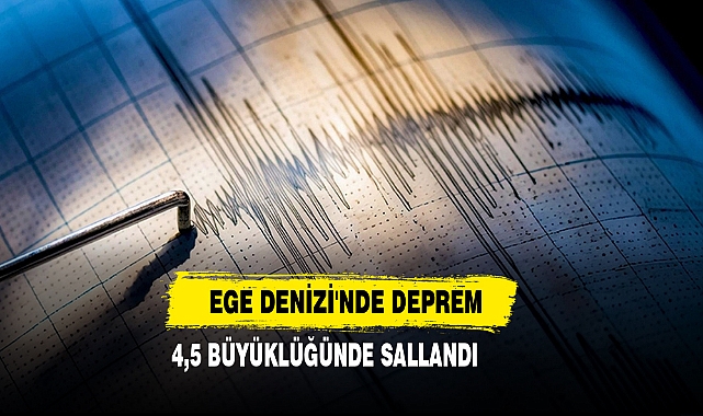 Ege Denizi'nde 4,5 büyüklüğünde deprem