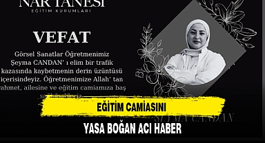 EĞİTİM CAMİASINI YASA BOĞAN ACI HABER