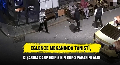 Eğlence Mekanında Tanıştı, Dışarıda Darp Edip 5 Bin Euro Parasını Aldı