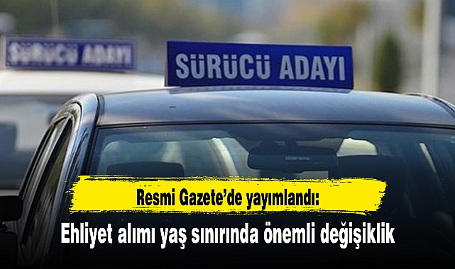 Ehliyet alımı yaş sınırında önemli değişiklik