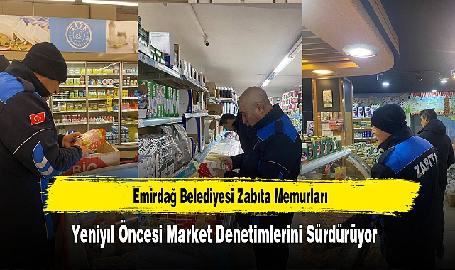Emirdağ Belediyesi, Yeniyıl Öncesi Market Denetimlerine Devam Ediyor