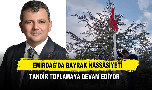 Emirdağ’da Bayrak Hassasiyeti  Takdir Toplamaya Devam Ediyor