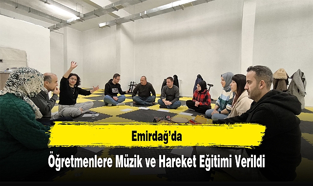 Emirdağ’da, Öğretmenlere Müzik ve Hareket Eğitimi Verildi
