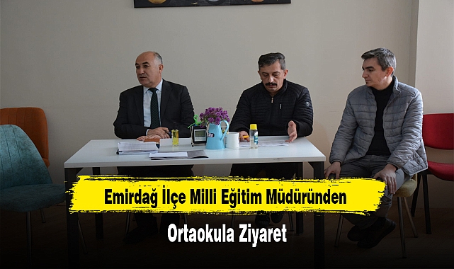 Emirdağ İlçe Milli Eğitim Müdüründen Ortaokula Ziyaret