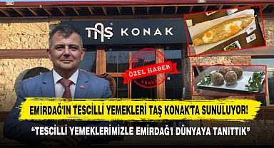 Emirdağ'ın Tescilli Yemekleri Taş Konak'ta Sunuluyor!