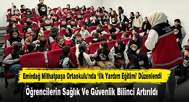 Emirdağ Mithatpaşa Ortaokulu'nda ‘İlk Yardım Eğitimi' Düzenlendi