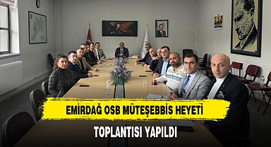 EMİRDAĞ OSB MÜTEŞEBBİS HEYETİ TOPLANTISI YAPILDI