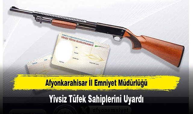 Emniyet Müdürlüğü Yivsiz Tüfek Sahiplerini Uyardı