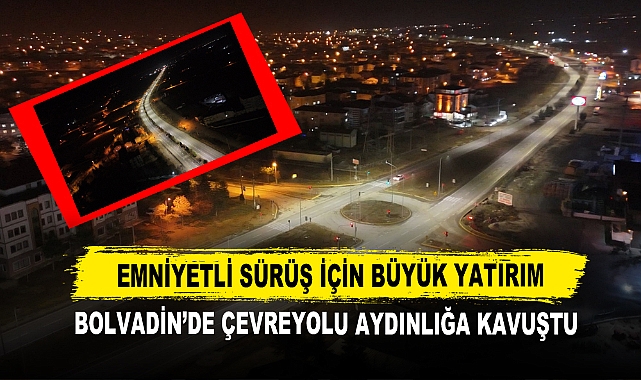 Emniyetli Sürüş İçin Büyük Yatırım Bolvadin’de Çevreyolu Aydınlığa Kavuştu