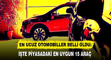 EN UCUZ OTOMOBİLLER BELLİ OLDU: