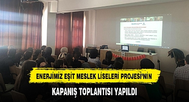 ENERJİMİZ EŞİT MESLEK LİSELERİ PROJESİ'NİN KAPANIŞ TOPLANTISI YAPILDI