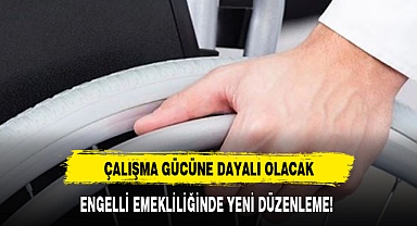 ENGELLİ EMEKLİLİĞİNDE YENİ DÜZENLEME!