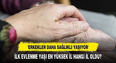 'ERKEKLER DAHA SAĞLIKLI YAŞIYOR'