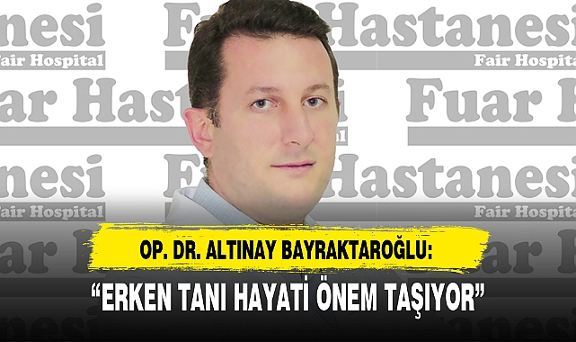 "ERKEN TANI HAYATİ ÖNEM TAŞIYOR"