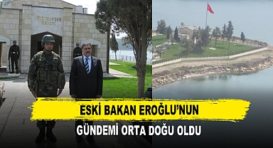 Eski Bakan Eroğlu’nun Gündemi Orta Doğu Oldu