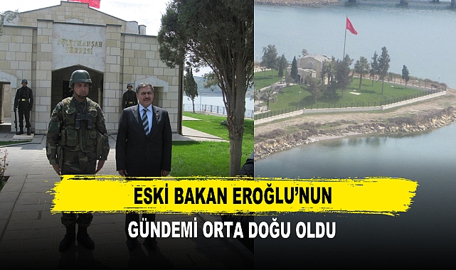 Eski Bakan Eroğlu’nun Gündemi Orta Doğu Oldu