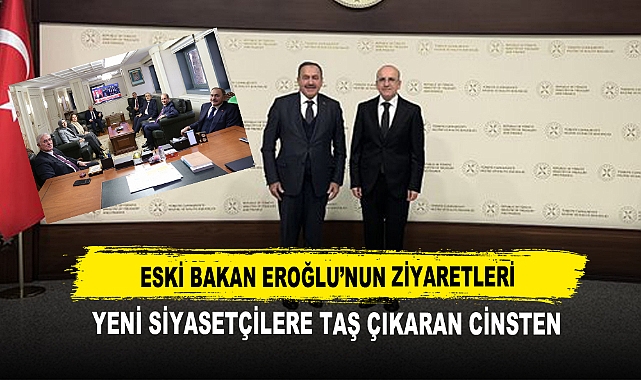 Eski Bakan Eroğlu’nun Ziyaretleri  Yeni Siyasetçilere Taş Çıkaran Cinsten
