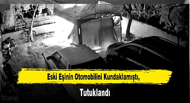 Eski Eşinin Otomobilini Kundaklamıştı, Tutuklandı