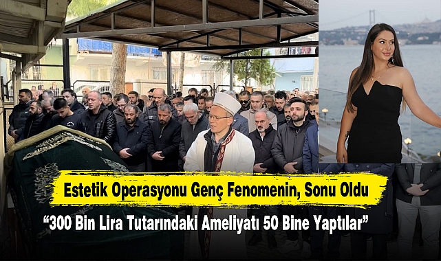 Estetik Operasyonu Genç Fenomenin, Sonu Oldu