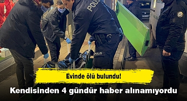 Evinde ölü bulundu! Kendisinden 4 gündür haber alınamıyordu