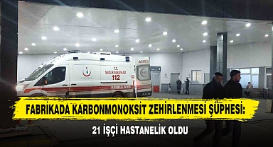 Fabrikada Karbonmonoksit Zehirlenmesi Şüphesi, 21 İşçi Hastanelik Oldu