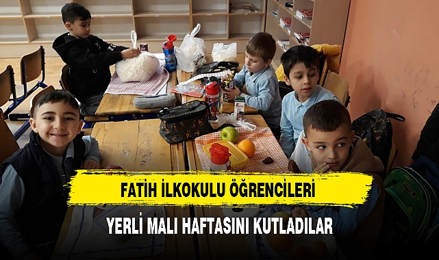 FATİH İLKOKULU ÖĞRENCİLERİ YERLİ MALI HAFTASINI KUTLADILAR
