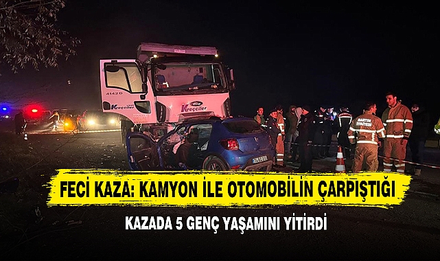 Feci Kaza: Kamyon İle Otomobilin Çarpıştığı Kazada 5 Genç Yaşamını Yitirdi
