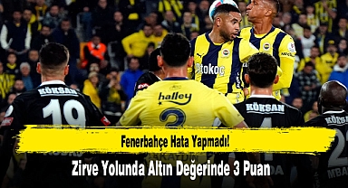 Fenerbahçe Hata Yapmadı! Zirve Yolunda Altın Değerinde 3 Puan