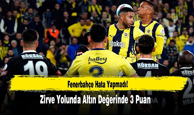Fenerbahçe Hata Yapmadı! Zirve Yolunda Altın Değerinde 3 Puan