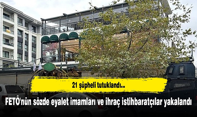 FETÖ'nün sözde eyalet imamları ve ihraç istihbaratçılar yakalandı