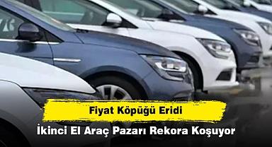 Fiyat Köpüğü Eridi, İkinci El Araç Pazarı Rekora Koşuyor
