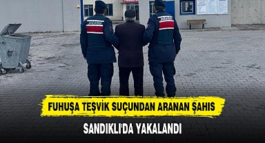 FUHUŞA TEŞVİK SUÇUNDAN ARANAN ŞAHIS SANDIKLI'DA YAKALANDI