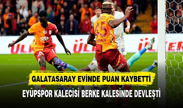 GALATASARAY EVİNDE PUAN KAYBETTİ