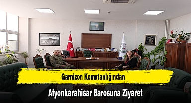 Garnizon Komutanlığından Afyonkarahisar Barosuna Ziyaret