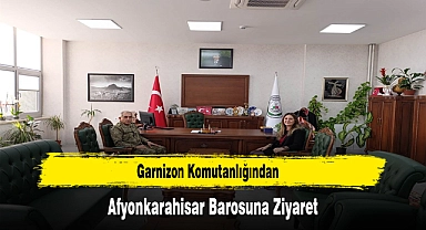 Garnizon Komutanlığından Afyonkarahisar Barosuna Ziyaret